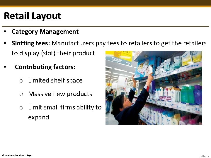 Retail Layout • Category Management • Slotting fees: Manufacturers pay fees to retailers to