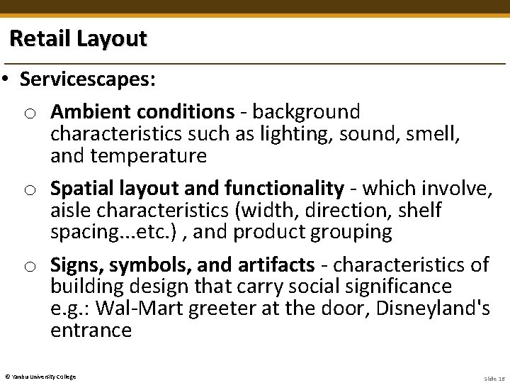 Retail Layout • Servicescapes: o Ambient conditions - background characteristics such as lighting, sound,