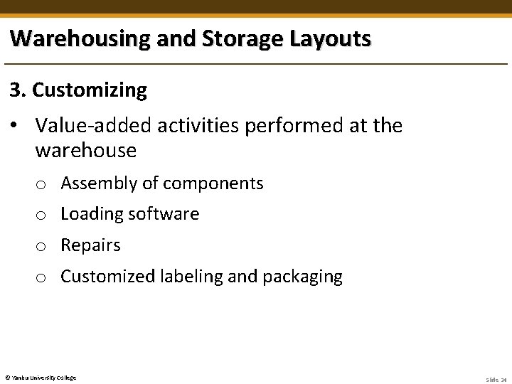 Warehousing and Storage Layouts 3. Customizing • Value-added activities performed at the warehouse o