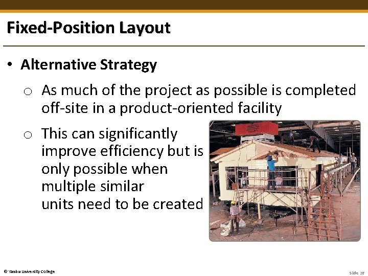 Fixed-Position Layout • Alternative Strategy o As much of the project as possible is