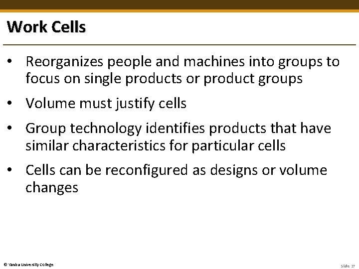 Work Cells • Reorganizes people and machines into groups to focus on single products