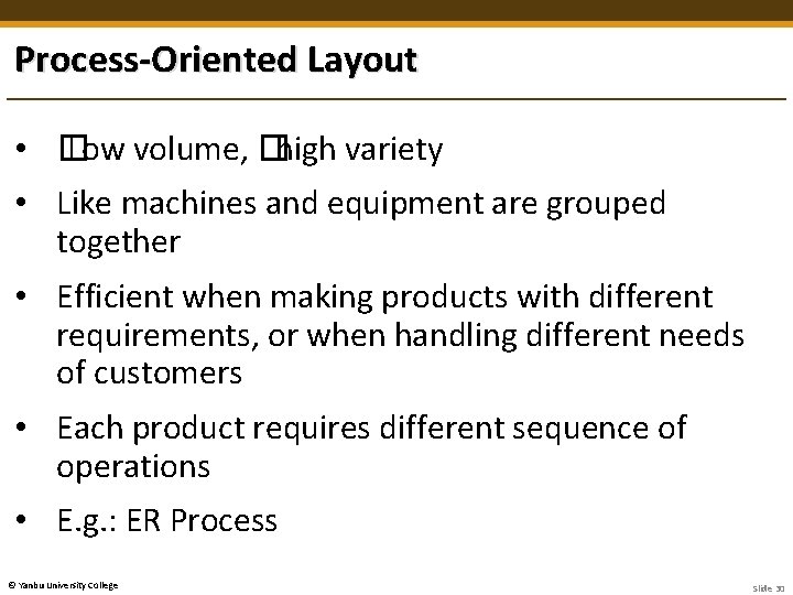 Process-Oriented Layout • � Low volume, �high variety • Like machines and equipment are