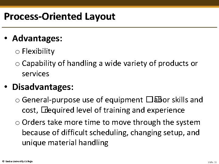 Process-Oriented Layout • Advantages: o Flexibility o Capability of handling a wide variety of