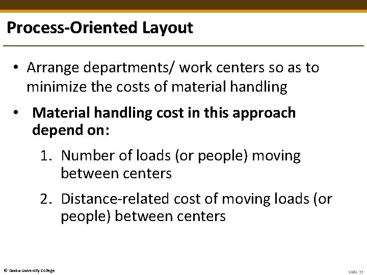 Process-Oriented Layout • Arrange departments/ work centers so as to minimize the costs of