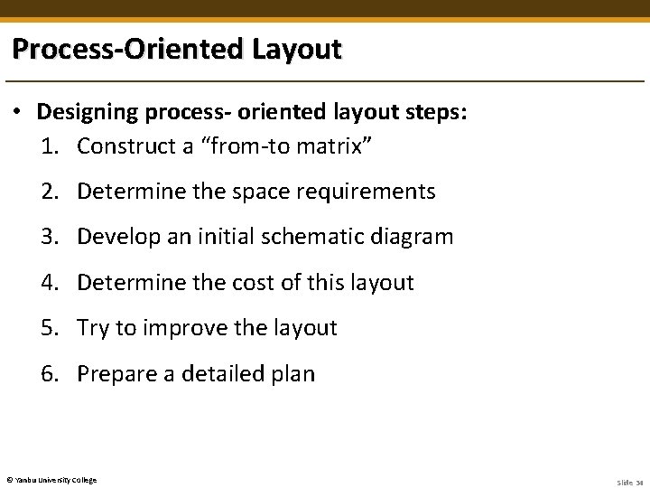 Process-Oriented Layout • Designing process- oriented layout steps: 1. Construct a “from-to matrix” 2.