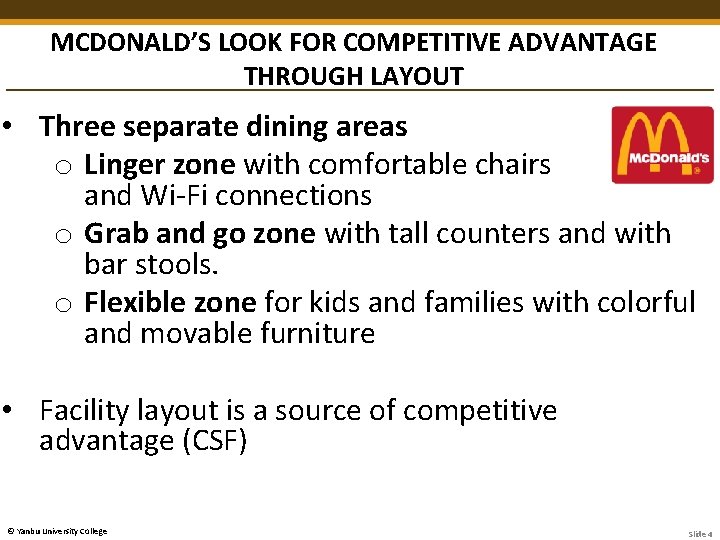 MCDONALD’S LOOK FOR COMPETITIVE ADVANTAGE THROUGH LAYOUT • Three separate dining areas o Linger