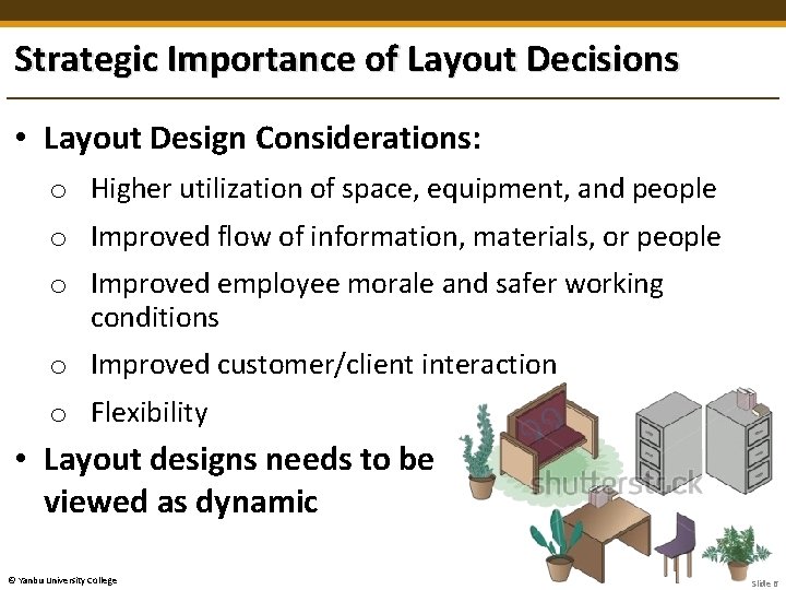 Strategic Importance of Layout Decisions • Layout Design Considerations: o Higher utilization of space,