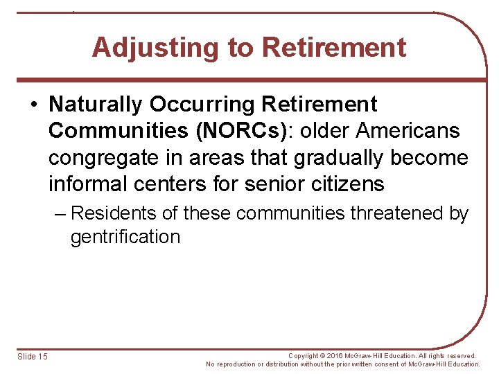 Adjusting to Retirement • Naturally Occurring Retirement Communities (NORCs): older Americans congregate in areas