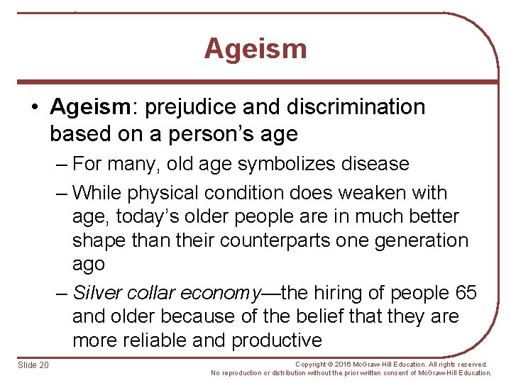 Ageism • Ageism: prejudice and discrimination based on a person’s age – For many,