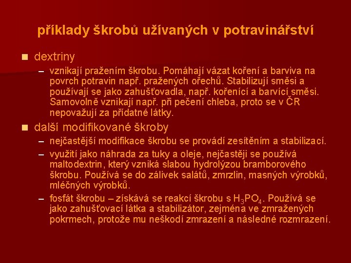 příklady škrobů užívaných v potravinářství n dextriny – vznikají pražením škrobu. Pomáhají vázat koření