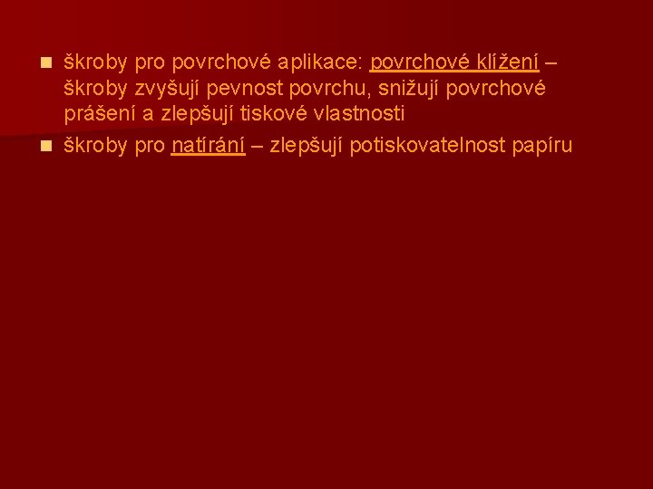 škroby pro povrchové aplikace: povrchové klížení – škroby zvyšují pevnost povrchu, snižují povrchové prášení