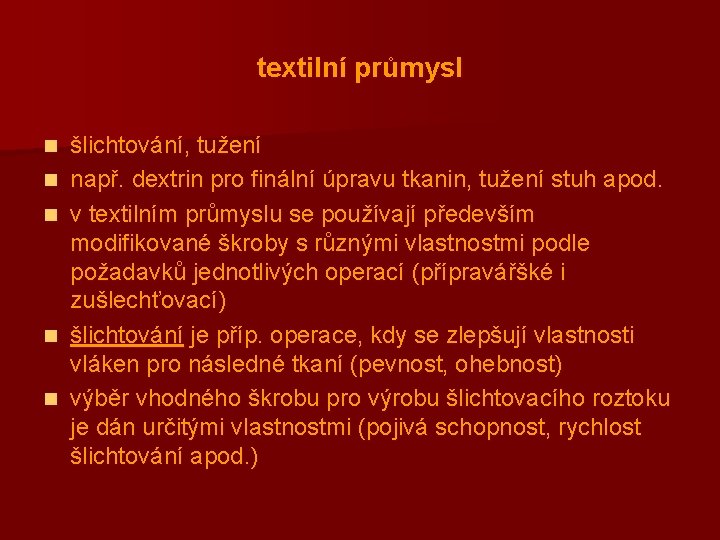 textilní průmysl n n n šlichtování, tužení např. dextrin pro finální úpravu tkanin, tužení