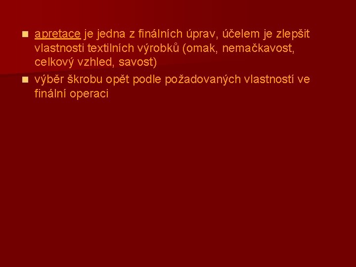 apretace je jedna z finálních úprav, účelem je zlepšit vlastnosti textilních výrobků (omak, nemačkavost,