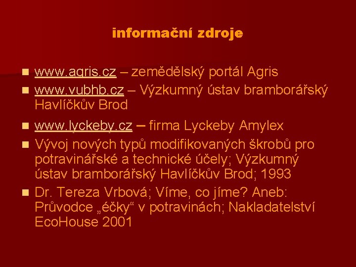 informační zdroje n n n www. agris. cz – zemědělský portál Agris www. vubhb.