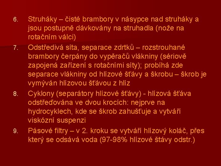 6. 7. 8. 9. Struháky – čisté brambory v násypce nad struháky a jsou