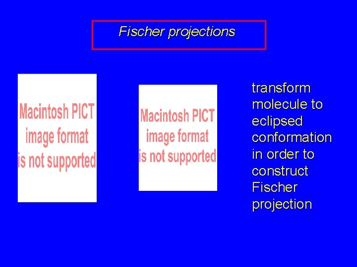 Fischer projections transform molecule to eclipsed conformation in order to construct Fischer projection 