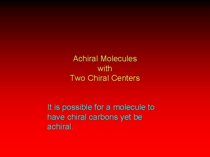 Achiral Molecules with Two Chiral Centers It is possible for a molecule to have