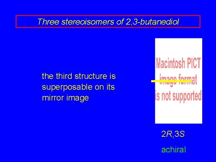 Three stereoisomers of 2, 3 -butanediol the third structure is superposable on its mirror