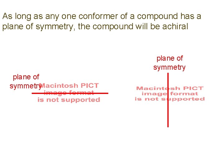 As long as any one conformer of a compound has a plane of symmetry,