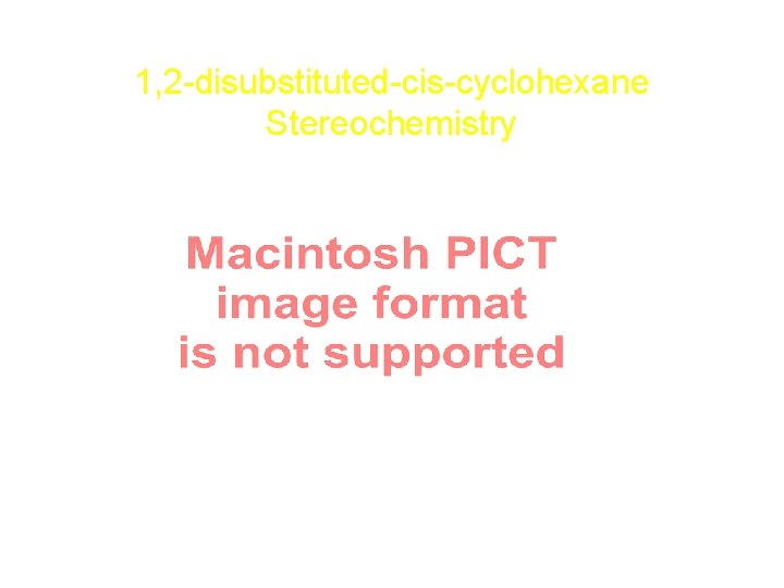 1, 2 -disubstituted-cis-cyclohexane Stereochemistry 