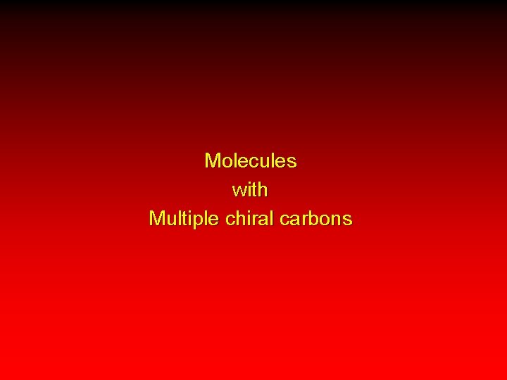 Molecules with Multiple chiral carbons 