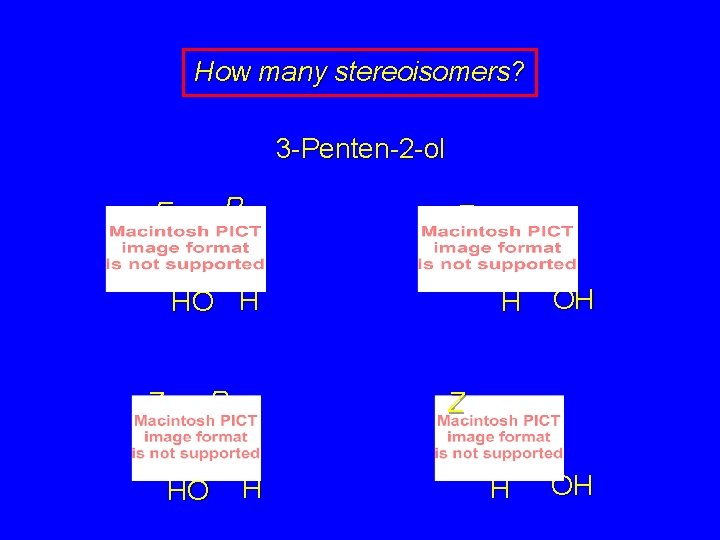 How many stereoisomers? 3 -Penten-2 -ol R E E HO H Z R HO