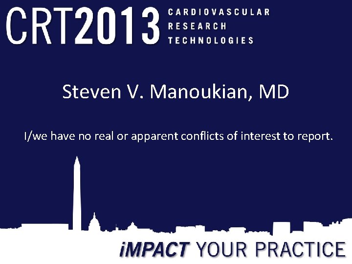 Steven V. Manoukian, MD I/we have no real or apparent conflicts of interest to