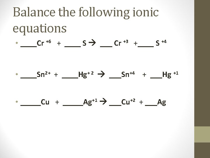 Balance the following ionic equations • ____Cr +6 + ____ S ___ Cr +3