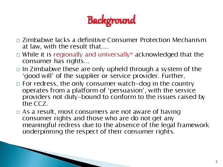 Background � � � Zimbabwe lacks a definitive Consumer Protection Mechanism at law, with