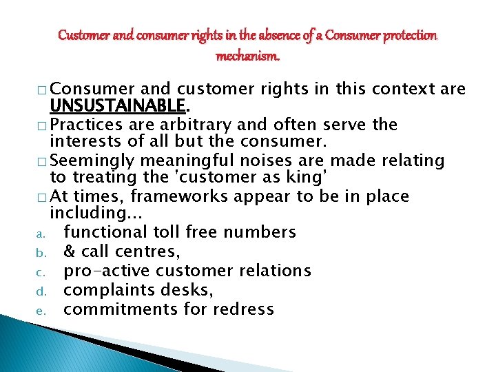 Customer and consumer rights in the absence of a Consumer protection mechanism. � Consumer