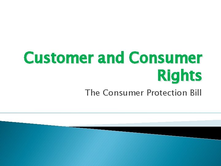 Customer and Consumer Rights The Consumer Protection Bill 