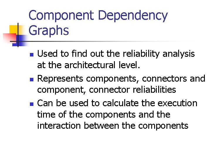 Component Dependency Graphs n n n Used to find out the reliability analysis at