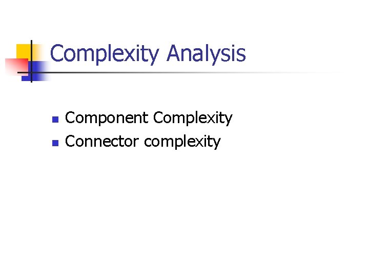 Complexity Analysis n n Component Complexity Connector complexity 