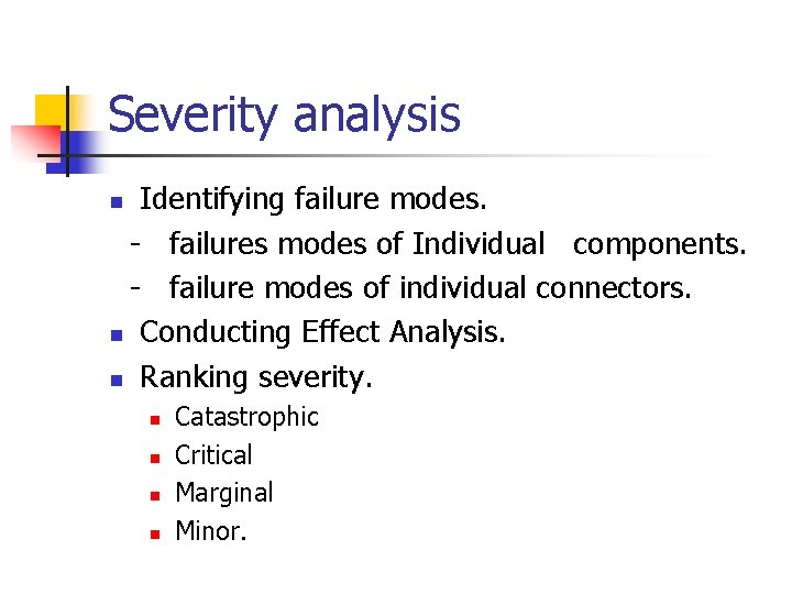 Severity analysis Identifying failure modes. - failures modes of Individual components. - failure modes
