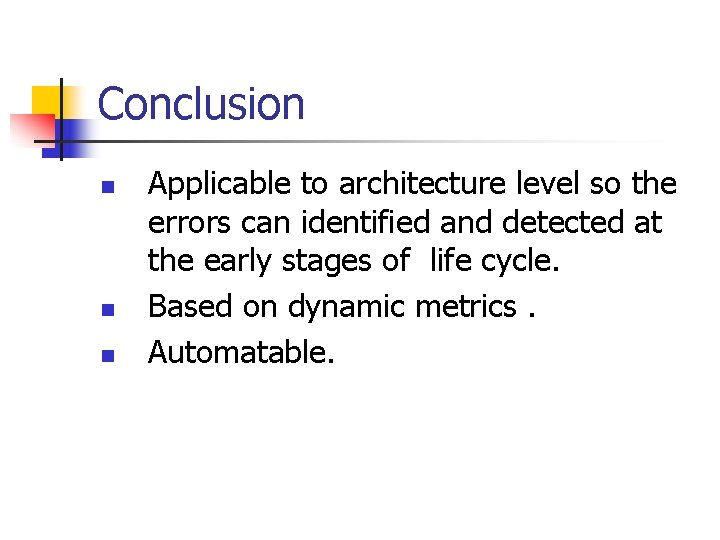 Conclusion n Applicable to architecture level so the errors can identified and detected at