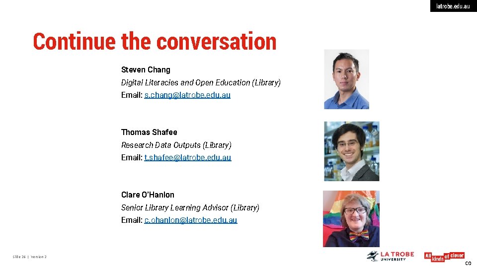 latrobe. edu. au Continue the conversation Steven Chang Digital Literacies and Open Education (Library)