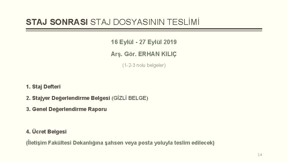 STAJ SONRASI STAJ DOSYASININ TESLİMİ 16 Eylül - 27 Eylül 2019 Arş. Gör. ERHAN