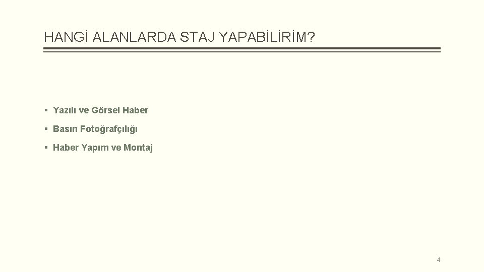 HANGİ ALANLARDA STAJ YAPABİLİRİM? § Yazılı ve Görsel Haber § Basın Fotoğrafçılığı § Haber