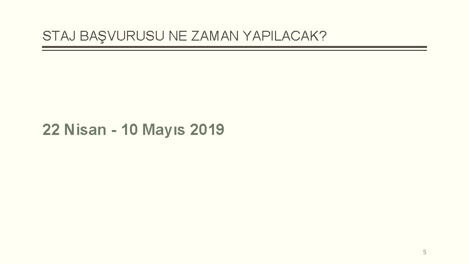 STAJ BAŞVURUSU NE ZAMAN YAPILACAK? 22 Nisan - 10 Mayıs 2019 5 