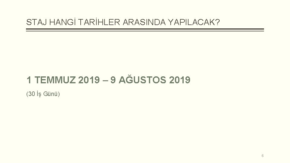 STAJ HANGİ TARİHLER ARASINDA YAPILACAK? 1 TEMMUZ 2019 – 9 AĞUSTOS 2019 (30 İş