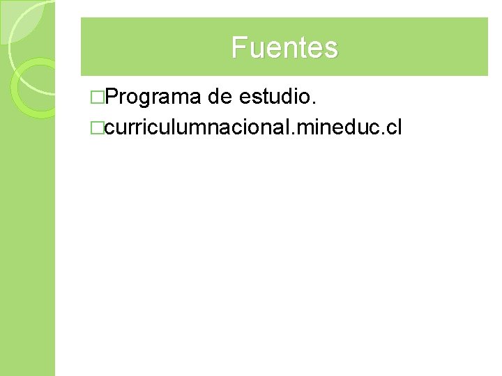 Fuentes �Programa de estudio. �curriculumnacional. mineduc. cl Fuentes �Programa de estudio. �curriculumnacional. mineduc. cl