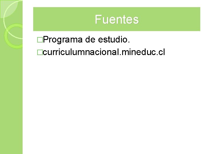 Fuentes �Programa de estudio. �curriculumnacional. mineduc. cl 