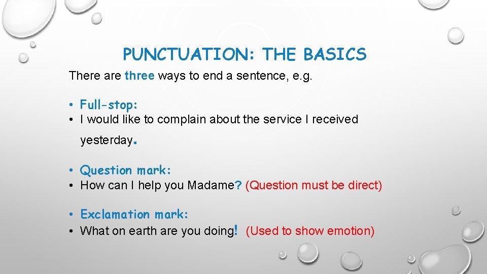 PUNCTUATION: THE BASICS There are three ways to end a sentence, e. g. •