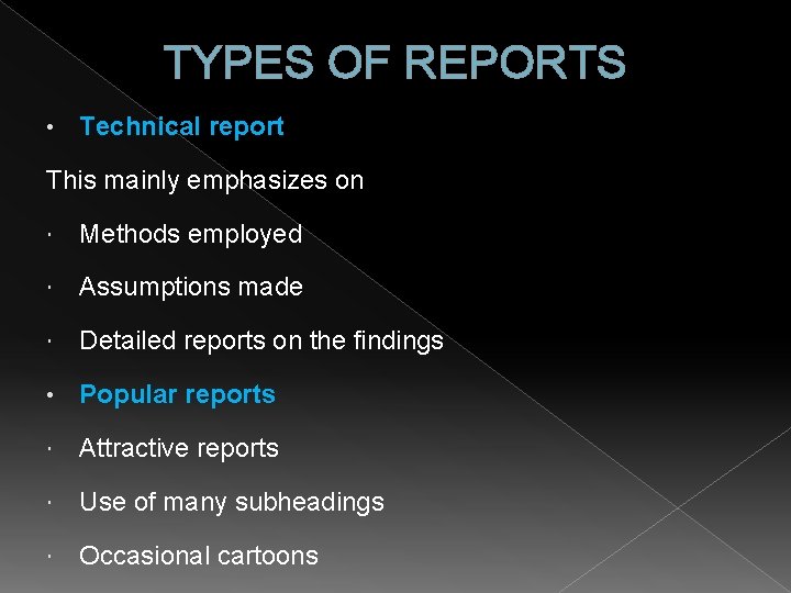 TYPES OF REPORTS • Technical report This mainly emphasizes on Methods employed Assumptions made