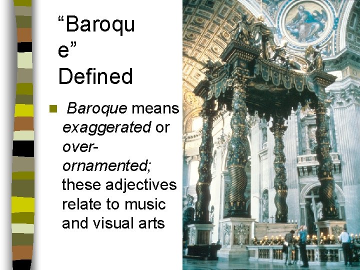 “Baroqu e” Defined n Baroque means exaggerated or overornamented; these adjectives relate to music