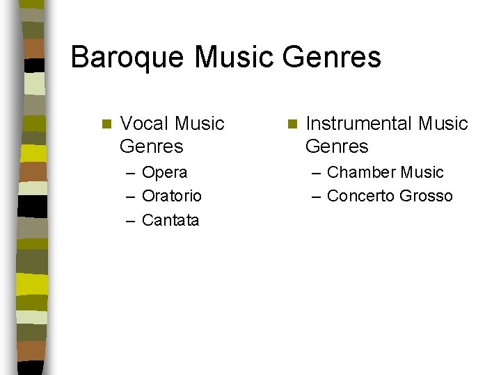 Baroque Music Genres n Vocal Music Genres – Opera – Oratorio – Cantata n