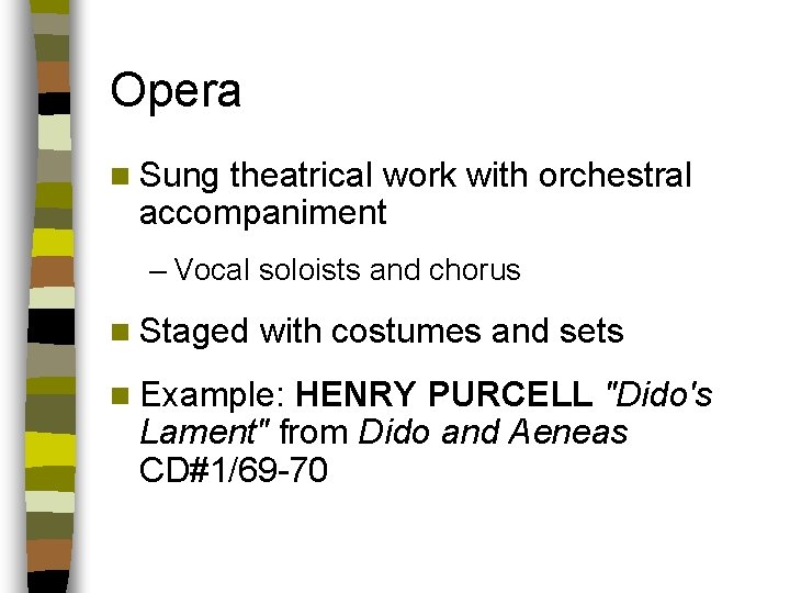 Opera n Sung theatrical work with orchestral accompaniment – Vocal soloists and chorus n