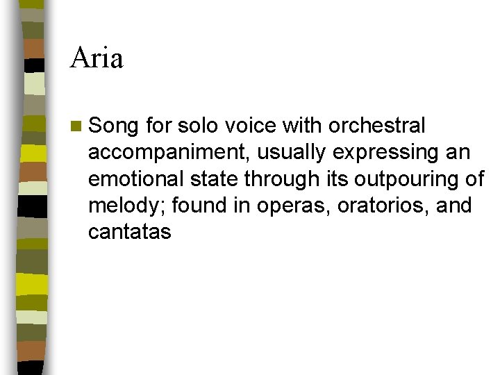 Aria n Song for solo voice with orchestral accompaniment, usually expressing an emotional state