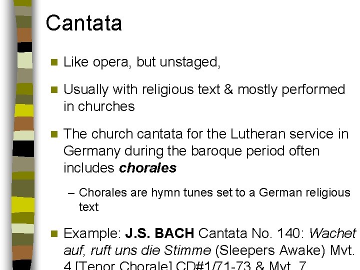 Cantata n Like opera, but unstaged, n Usually with religious text & mostly performed