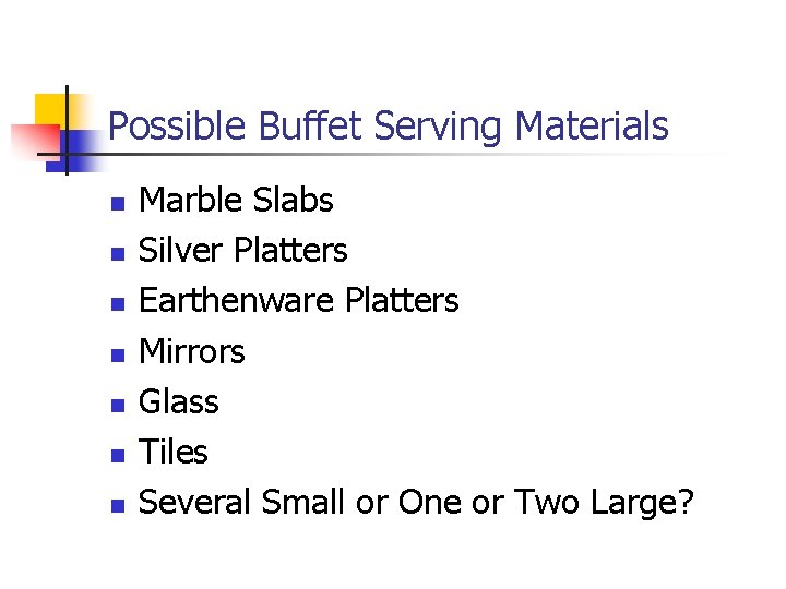 Possible Buffet Serving Materials n n n n Marble Slabs Silver Platters Earthenware Platters